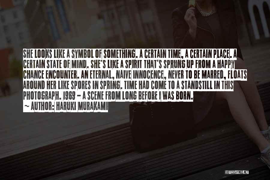 Haruki Murakami Quotes: She Looks Like A Symbol Of Something. A Certain Time, A Certain Place. A Certain State Of Mind. She's Like