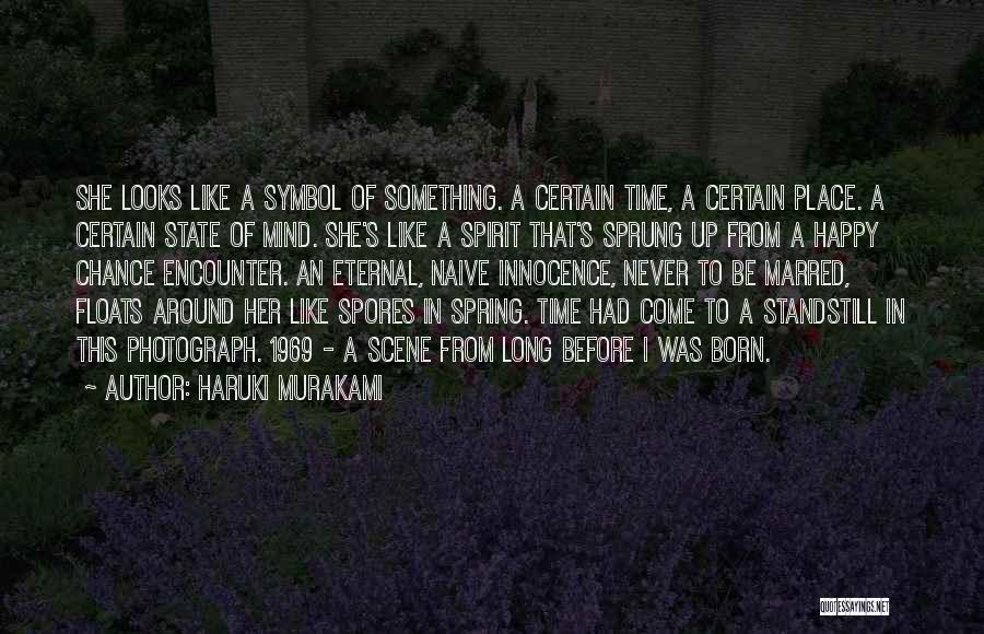 Haruki Murakami Quotes: She Looks Like A Symbol Of Something. A Certain Time, A Certain Place. A Certain State Of Mind. She's Like