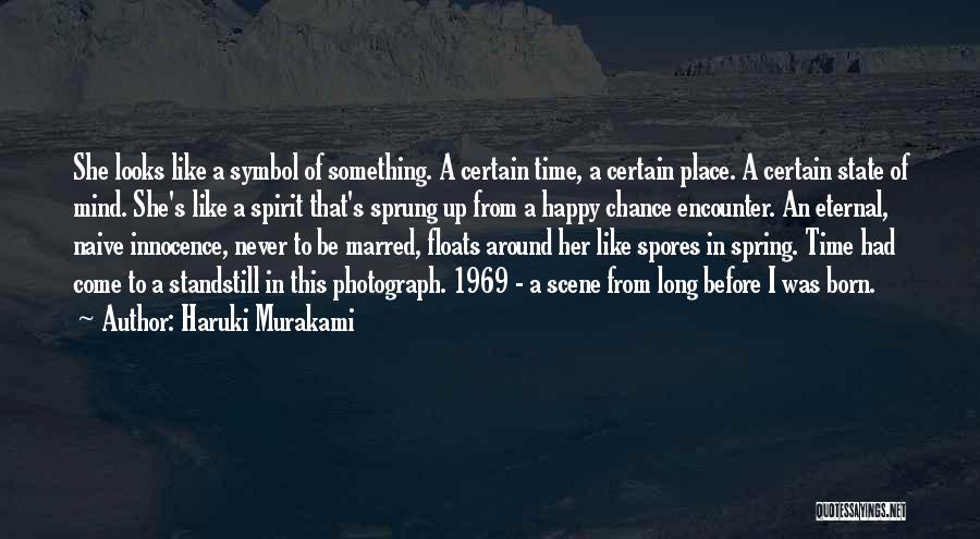 Haruki Murakami Quotes: She Looks Like A Symbol Of Something. A Certain Time, A Certain Place. A Certain State Of Mind. She's Like