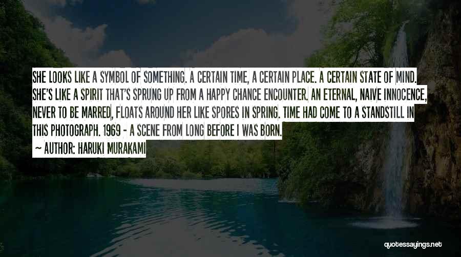 Haruki Murakami Quotes: She Looks Like A Symbol Of Something. A Certain Time, A Certain Place. A Certain State Of Mind. She's Like