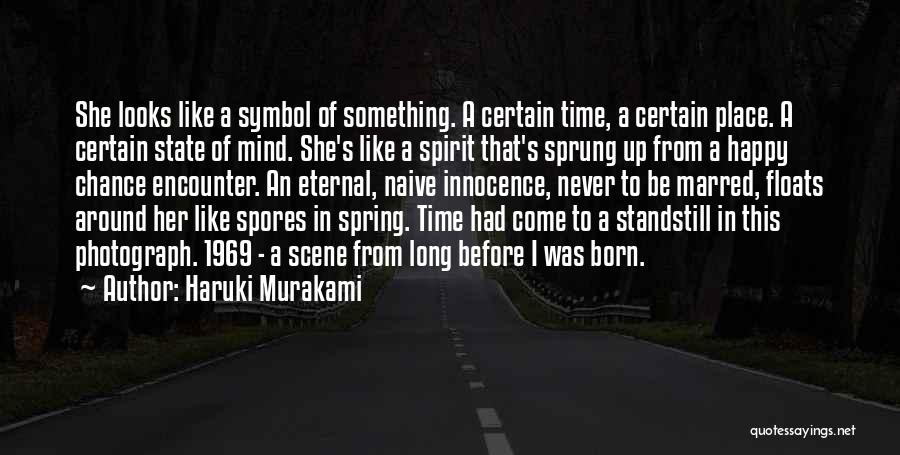 Haruki Murakami Quotes: She Looks Like A Symbol Of Something. A Certain Time, A Certain Place. A Certain State Of Mind. She's Like