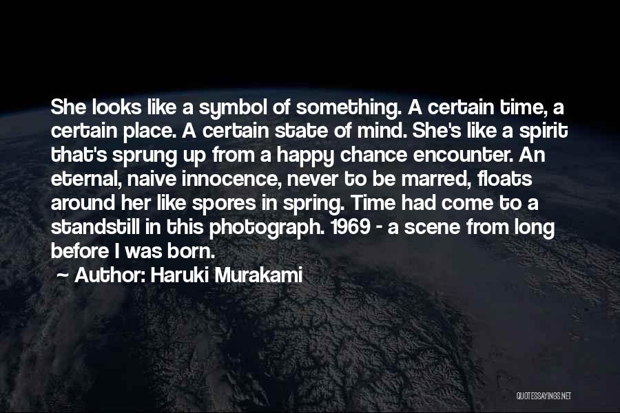 Haruki Murakami Quotes: She Looks Like A Symbol Of Something. A Certain Time, A Certain Place. A Certain State Of Mind. She's Like