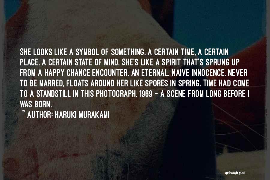 Haruki Murakami Quotes: She Looks Like A Symbol Of Something. A Certain Time, A Certain Place. A Certain State Of Mind. She's Like