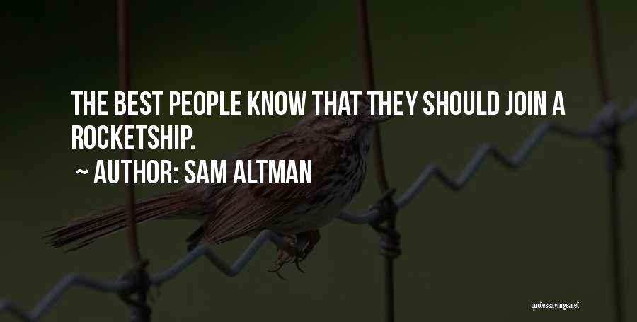 Sam Altman Quotes: The Best People Know That They Should Join A Rocketship.