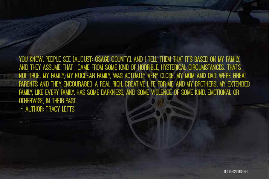 Tracy Letts Quotes: You Know, People See [august: Osage County], And I Tell Them That It's Based On My Family, And They Assume