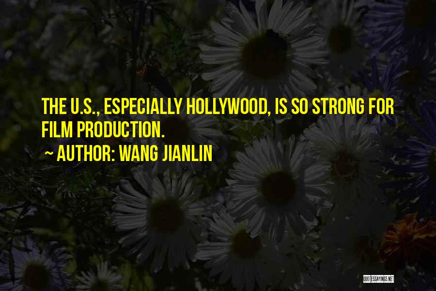 Wang Jianlin Quotes: The U.s., Especially Hollywood, Is So Strong For Film Production.