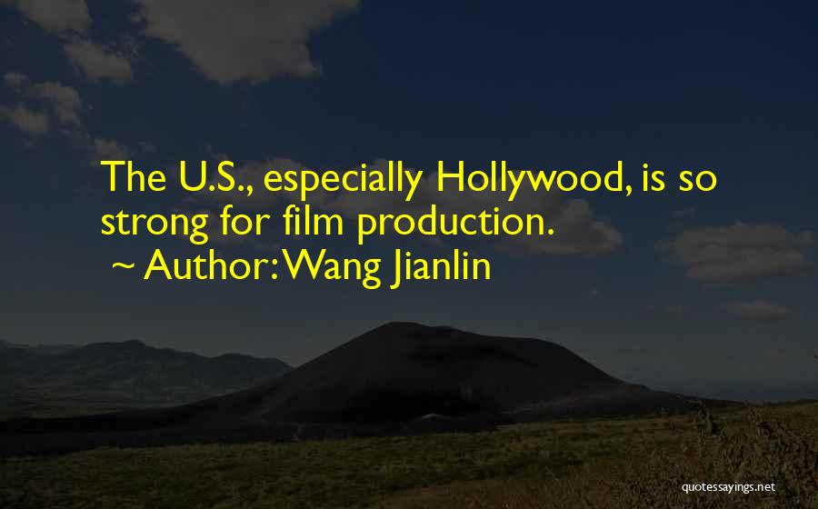 Wang Jianlin Quotes: The U.s., Especially Hollywood, Is So Strong For Film Production.