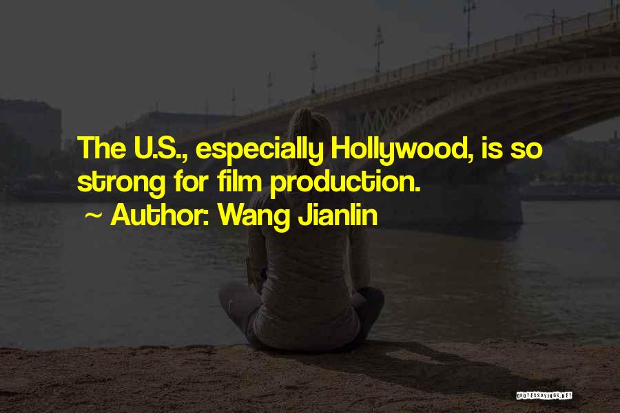 Wang Jianlin Quotes: The U.s., Especially Hollywood, Is So Strong For Film Production.