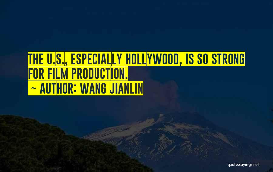 Wang Jianlin Quotes: The U.s., Especially Hollywood, Is So Strong For Film Production.