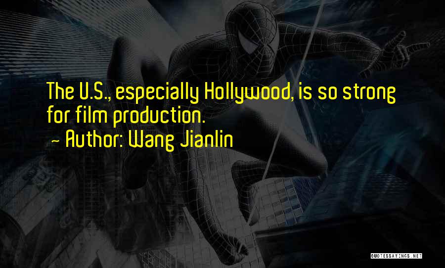 Wang Jianlin Quotes: The U.s., Especially Hollywood, Is So Strong For Film Production.