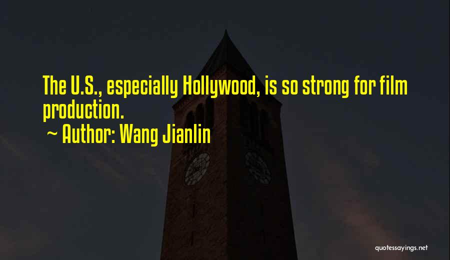 Wang Jianlin Quotes: The U.s., Especially Hollywood, Is So Strong For Film Production.