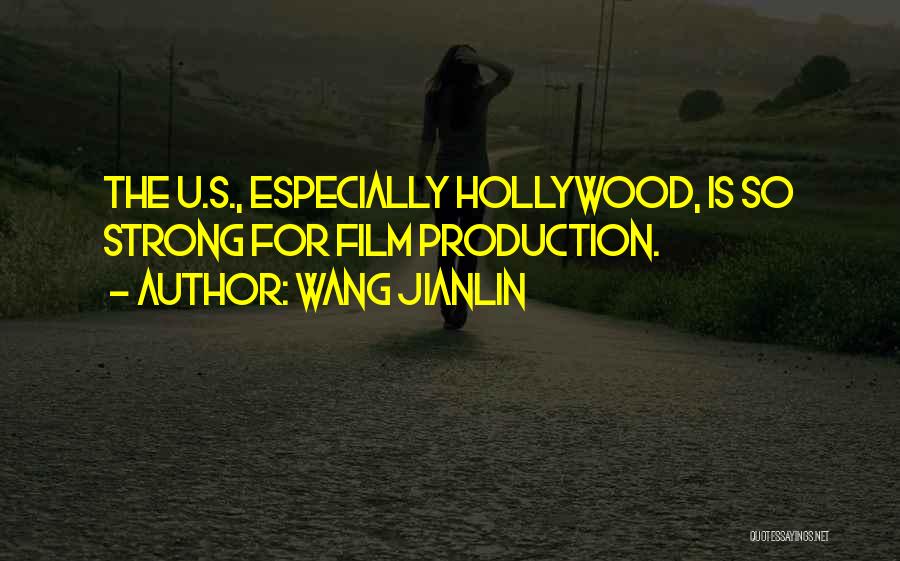 Wang Jianlin Quotes: The U.s., Especially Hollywood, Is So Strong For Film Production.