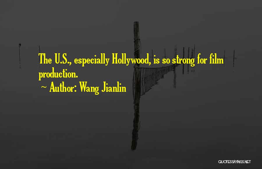 Wang Jianlin Quotes: The U.s., Especially Hollywood, Is So Strong For Film Production.