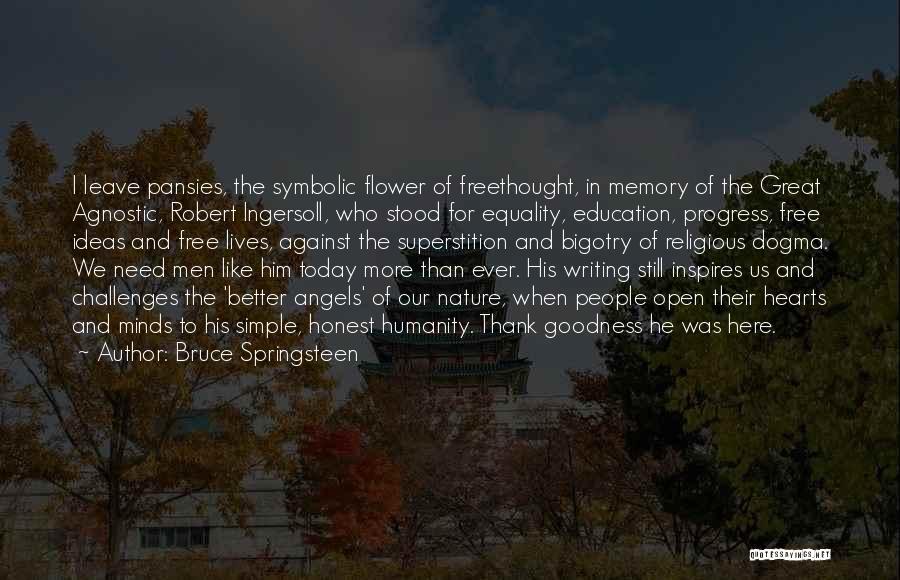 Bruce Springsteen Quotes: I Leave Pansies, The Symbolic Flower Of Freethought, In Memory Of The Great Agnostic, Robert Ingersoll, Who Stood For Equality,