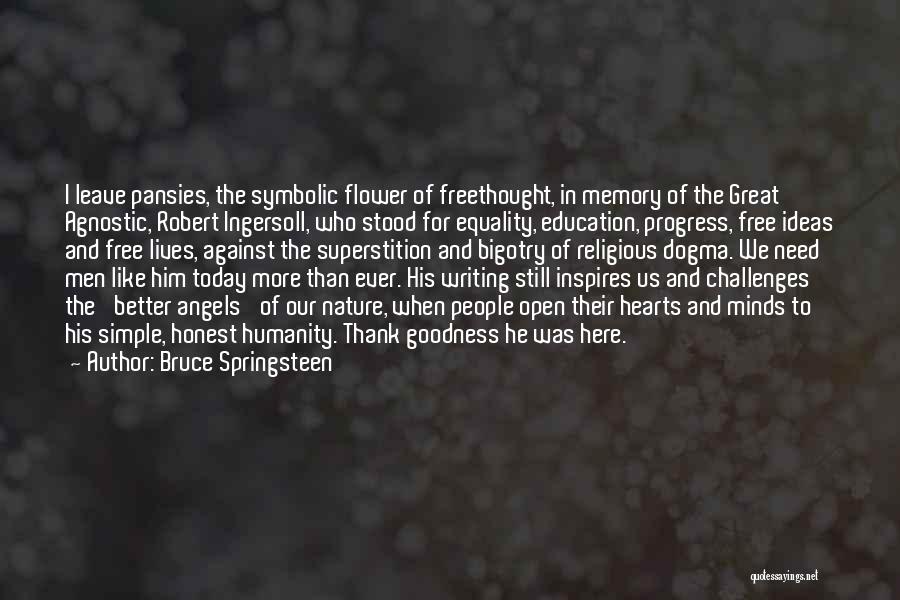 Bruce Springsteen Quotes: I Leave Pansies, The Symbolic Flower Of Freethought, In Memory Of The Great Agnostic, Robert Ingersoll, Who Stood For Equality,