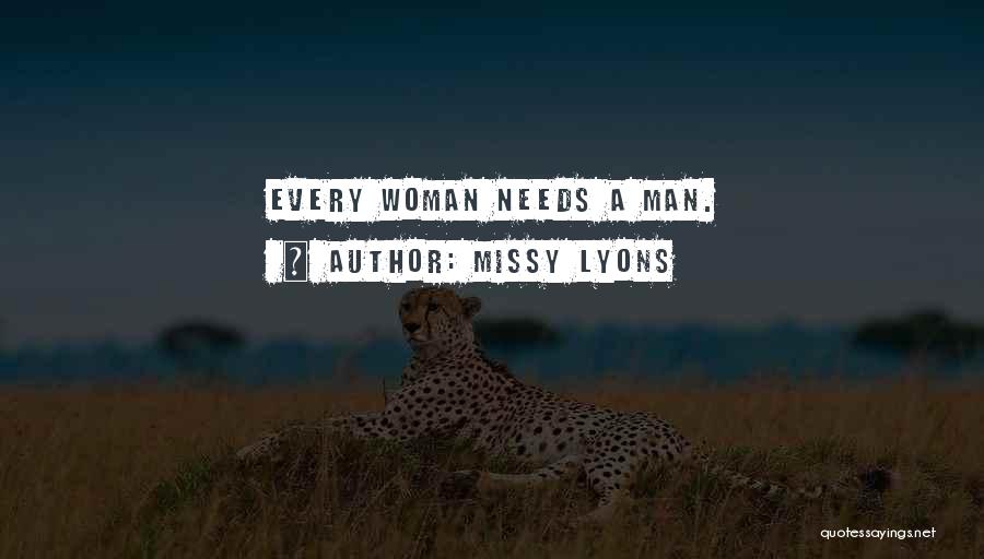 Missy Lyons Quotes: Every Woman Needs A Man.