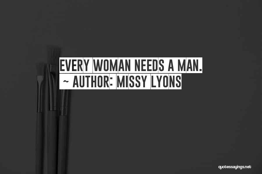 Missy Lyons Quotes: Every Woman Needs A Man.