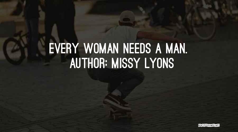 Missy Lyons Quotes: Every Woman Needs A Man.