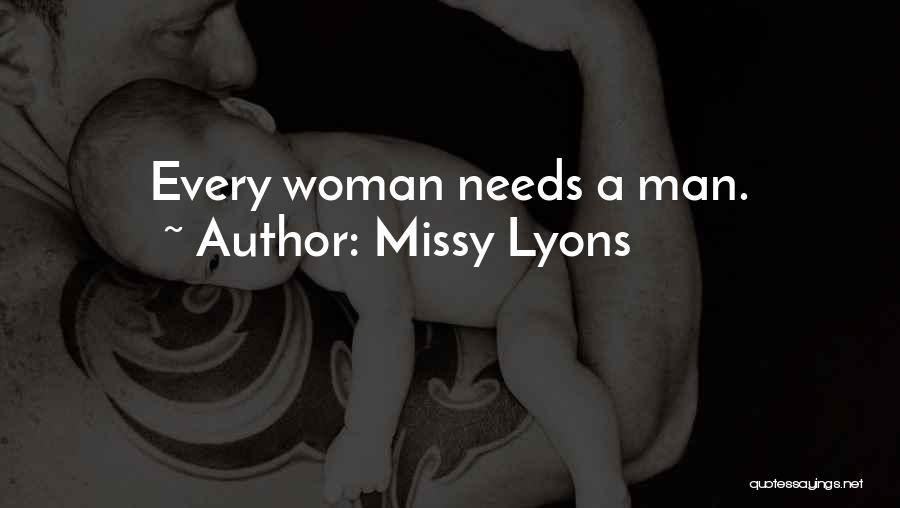 Missy Lyons Quotes: Every Woman Needs A Man.