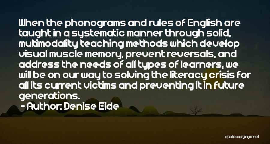 Denise Eide Quotes: When The Phonograms And Rules Of English Are Taught In A Systematic Manner Through Solid, Multimodality Teaching Methods Which Develop