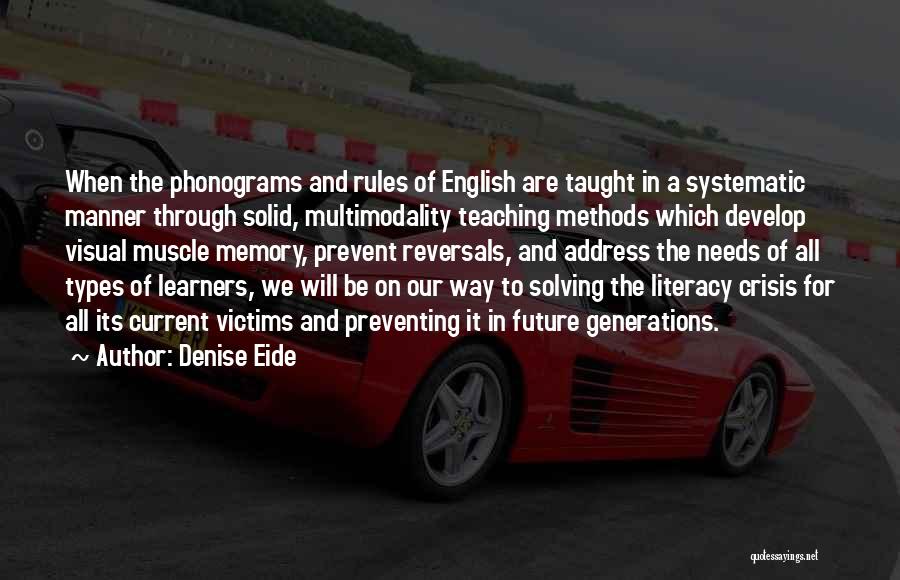 Denise Eide Quotes: When The Phonograms And Rules Of English Are Taught In A Systematic Manner Through Solid, Multimodality Teaching Methods Which Develop