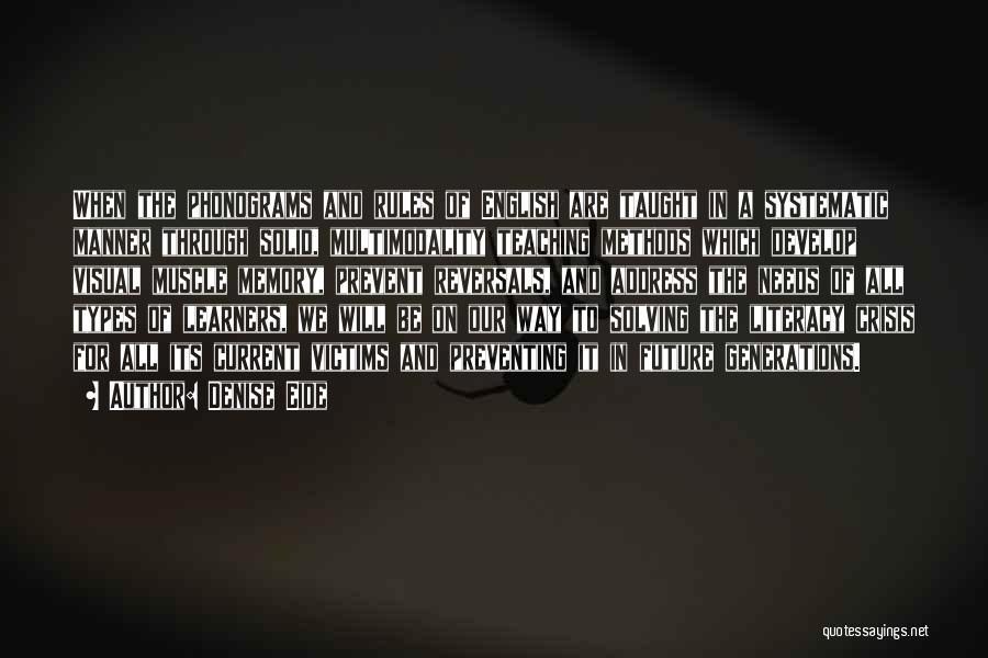 Denise Eide Quotes: When The Phonograms And Rules Of English Are Taught In A Systematic Manner Through Solid, Multimodality Teaching Methods Which Develop