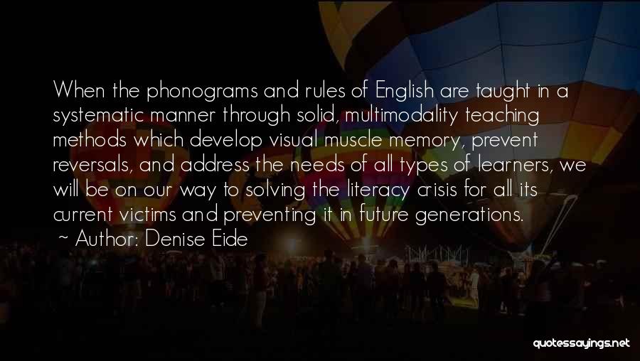 Denise Eide Quotes: When The Phonograms And Rules Of English Are Taught In A Systematic Manner Through Solid, Multimodality Teaching Methods Which Develop