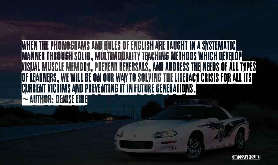 Denise Eide Quotes: When The Phonograms And Rules Of English Are Taught In A Systematic Manner Through Solid, Multimodality Teaching Methods Which Develop