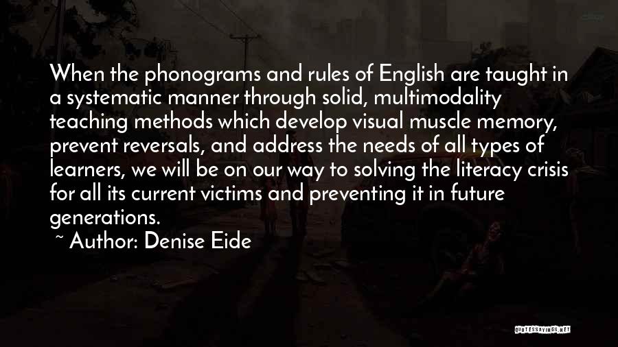 Denise Eide Quotes: When The Phonograms And Rules Of English Are Taught In A Systematic Manner Through Solid, Multimodality Teaching Methods Which Develop