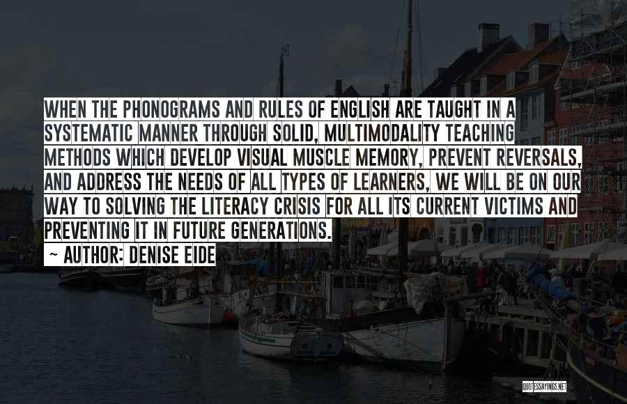 Denise Eide Quotes: When The Phonograms And Rules Of English Are Taught In A Systematic Manner Through Solid, Multimodality Teaching Methods Which Develop