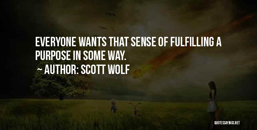 Scott Wolf Quotes: Everyone Wants That Sense Of Fulfilling A Purpose In Some Way.