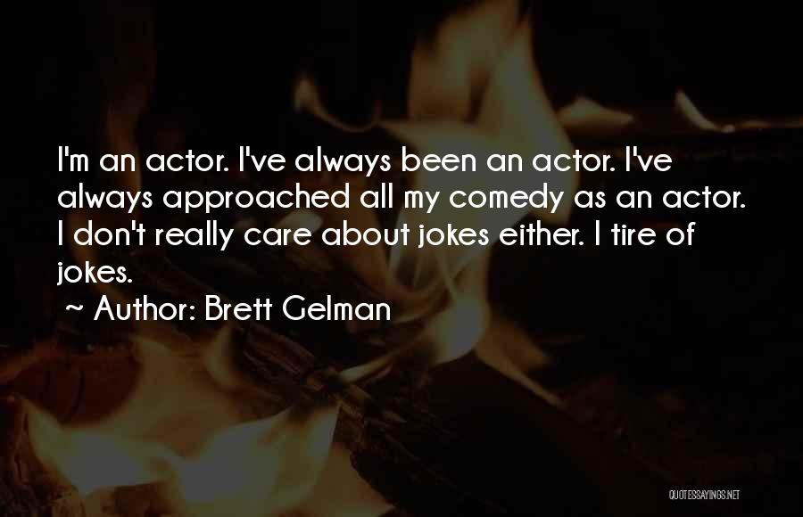Brett Gelman Quotes: I'm An Actor. I've Always Been An Actor. I've Always Approached All My Comedy As An Actor. I Don't Really
