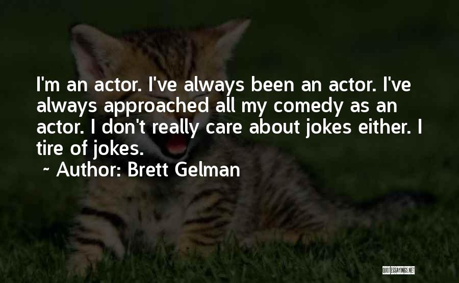 Brett Gelman Quotes: I'm An Actor. I've Always Been An Actor. I've Always Approached All My Comedy As An Actor. I Don't Really