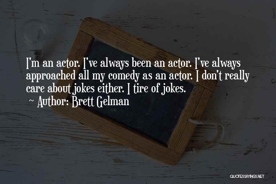 Brett Gelman Quotes: I'm An Actor. I've Always Been An Actor. I've Always Approached All My Comedy As An Actor. I Don't Really