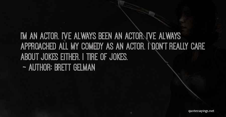 Brett Gelman Quotes: I'm An Actor. I've Always Been An Actor. I've Always Approached All My Comedy As An Actor. I Don't Really