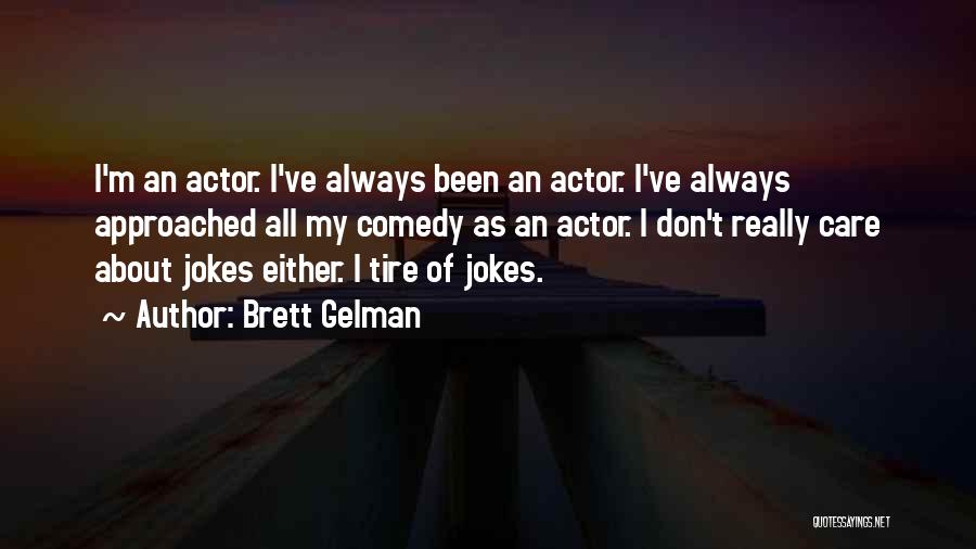 Brett Gelman Quotes: I'm An Actor. I've Always Been An Actor. I've Always Approached All My Comedy As An Actor. I Don't Really