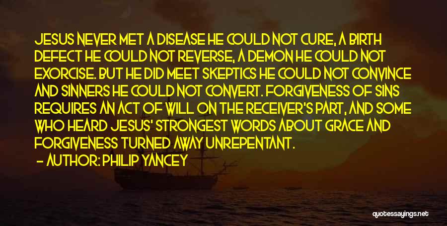 Philip Yancey Quotes: Jesus Never Met A Disease He Could Not Cure, A Birth Defect He Could Not Reverse, A Demon He Could