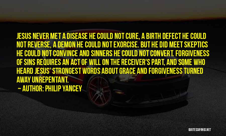 Philip Yancey Quotes: Jesus Never Met A Disease He Could Not Cure, A Birth Defect He Could Not Reverse, A Demon He Could