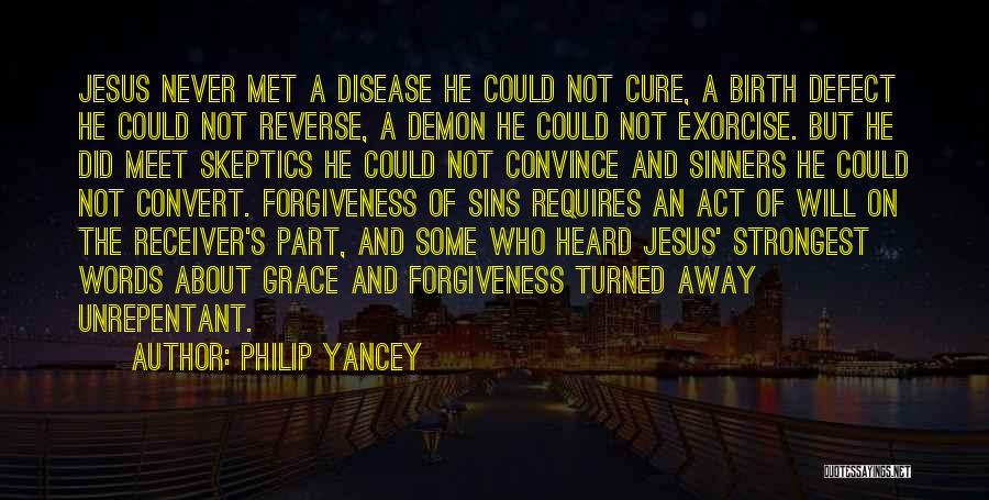 Philip Yancey Quotes: Jesus Never Met A Disease He Could Not Cure, A Birth Defect He Could Not Reverse, A Demon He Could