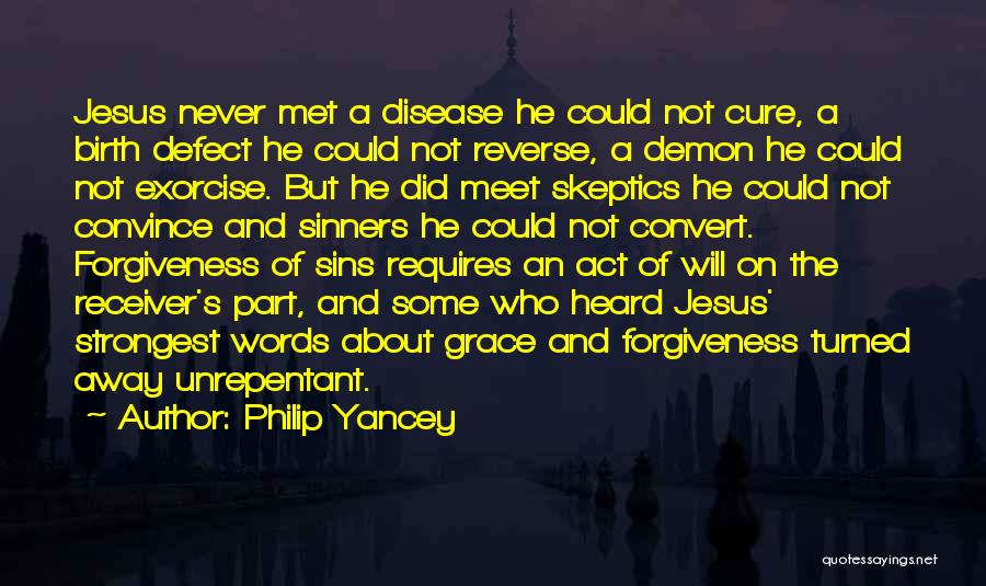 Philip Yancey Quotes: Jesus Never Met A Disease He Could Not Cure, A Birth Defect He Could Not Reverse, A Demon He Could