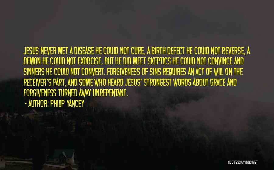 Philip Yancey Quotes: Jesus Never Met A Disease He Could Not Cure, A Birth Defect He Could Not Reverse, A Demon He Could