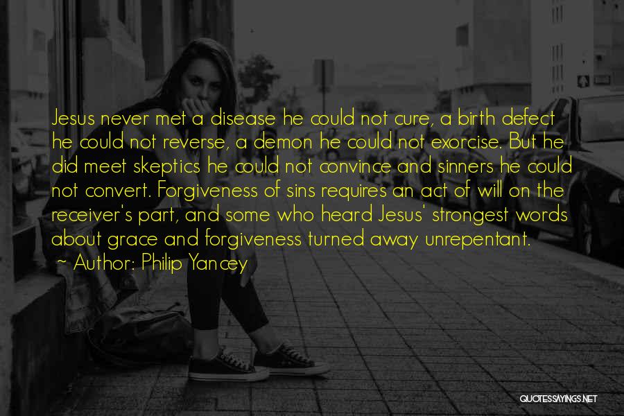 Philip Yancey Quotes: Jesus Never Met A Disease He Could Not Cure, A Birth Defect He Could Not Reverse, A Demon He Could