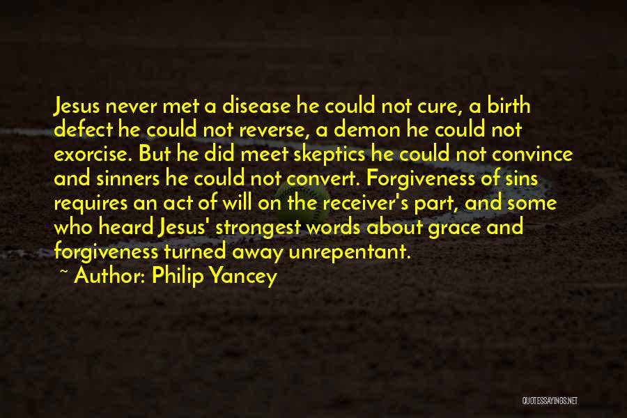 Philip Yancey Quotes: Jesus Never Met A Disease He Could Not Cure, A Birth Defect He Could Not Reverse, A Demon He Could