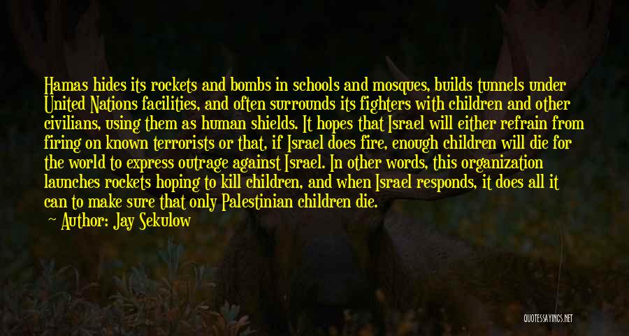 Jay Sekulow Quotes: Hamas Hides Its Rockets And Bombs In Schools And Mosques, Builds Tunnels Under United Nations Facilities, And Often Surrounds Its