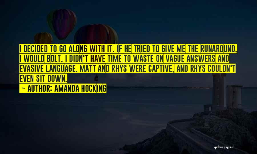 Amanda Hocking Quotes: I Decided To Go Along With It. If He Tried To Give Me The Runaround, I Would Bolt. I Didn't