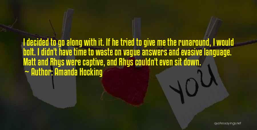 Amanda Hocking Quotes: I Decided To Go Along With It. If He Tried To Give Me The Runaround, I Would Bolt. I Didn't