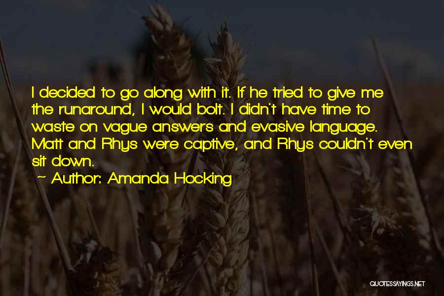 Amanda Hocking Quotes: I Decided To Go Along With It. If He Tried To Give Me The Runaround, I Would Bolt. I Didn't