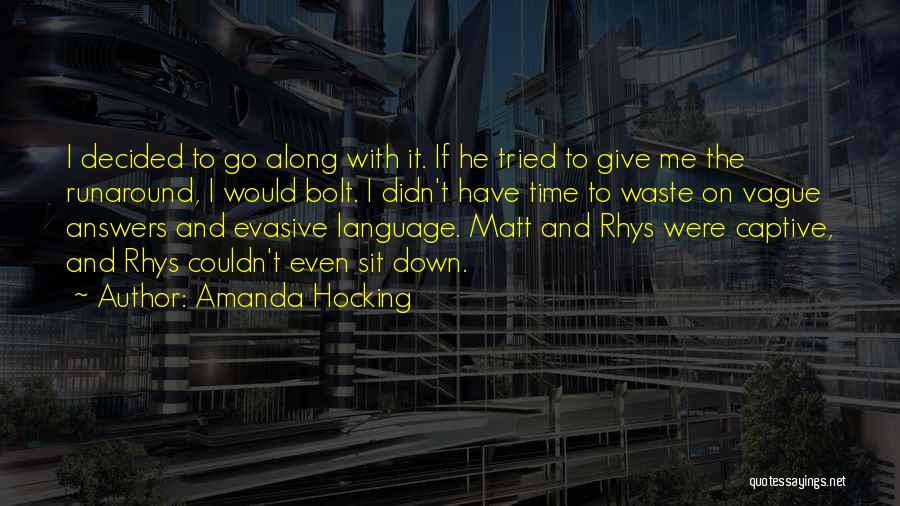 Amanda Hocking Quotes: I Decided To Go Along With It. If He Tried To Give Me The Runaround, I Would Bolt. I Didn't