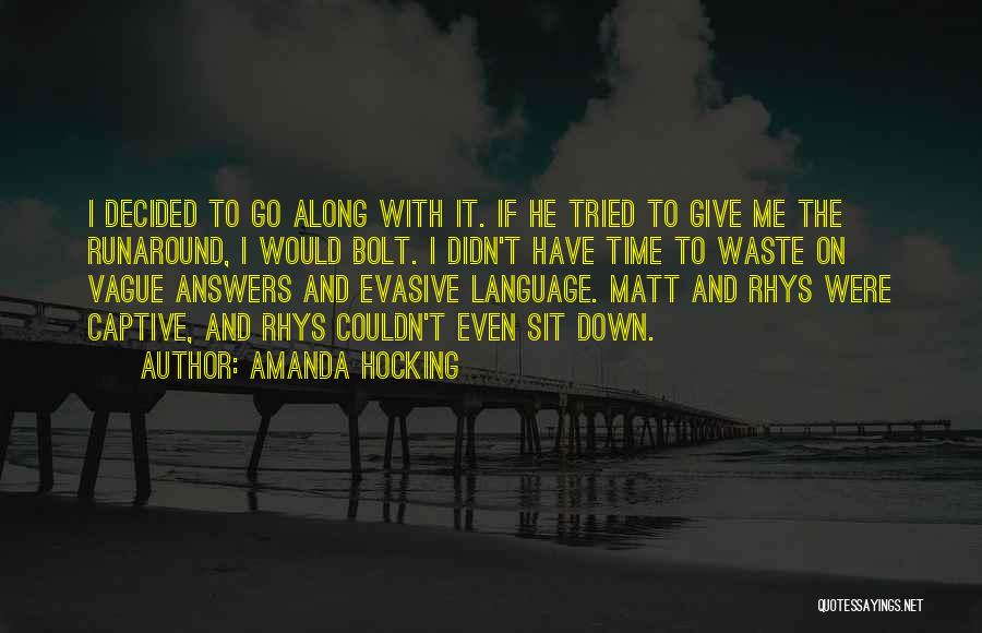 Amanda Hocking Quotes: I Decided To Go Along With It. If He Tried To Give Me The Runaround, I Would Bolt. I Didn't