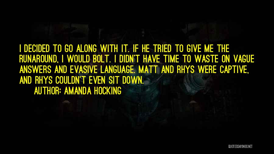 Amanda Hocking Quotes: I Decided To Go Along With It. If He Tried To Give Me The Runaround, I Would Bolt. I Didn't